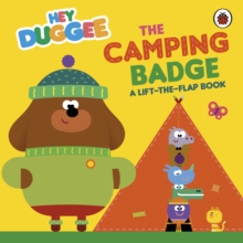 Hey Duggee: The Camping Badge : A Lift-the-Flap Book
