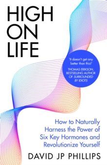 High on Life : How to naturally harness the power of six key hormones and revolutionise yourself