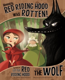 Honestly, Red Riding Hood Was Rotten! : The Story of Little Red Riding Hood as Told by the Wolf