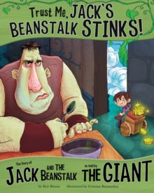 Trust Me, Jack's Beanstalk Stinks! : The Story of Jack and the Beanstalk as Told by the Giant
