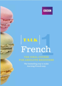 Talk French 1 (Book/CD Pack) : The ideal French course for absolute beginners
