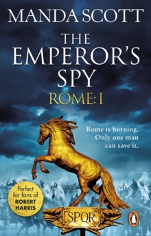 Rome: The Emperor's Spy (Rome 1) : A high-octane historical adventure guaranteed to have you on the edge of your seat…
