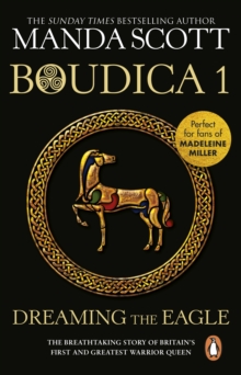 Boudica: Dreaming The Eagle : (Boudica 1): An utterly convincing and compelling epic that will sweep you away to another place and time