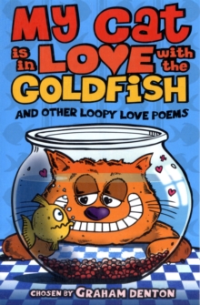 My Cat is in Love with The Goldfish and Other Loopy Love Poems