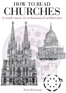 How to Read Churches : A Crash Course in Christian Architecture