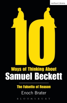 Ten Ways of Thinking About Samuel Beckett : The Falsetto of Reason