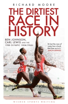 The Dirtiest Race in History : Ben Johnson, Carl Lewis and the 1988 Olympic 100m Final