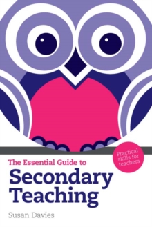 Essential Guide to Secondary Teaching, The : Practical Skills For Teachers