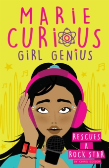 Marie Curious, Girl Genius: Rescues a Rock Star : Book 2