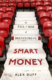 Smart Money : The Fall and Rise of Brentford FC