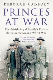 Princes at War : The British Royal Family's Private Battle in the Second World War