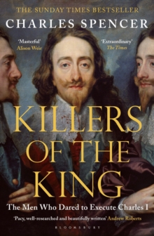 Killers of the King : The Men Who Dared to Execute Charles I