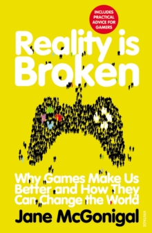 Reality is Broken : Why Games Make Us Better and How They Can Change the World