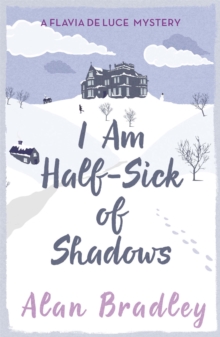 I Am Half-Sick of Shadows : The gripping fourth novel in the cosy Flavia De Luce series