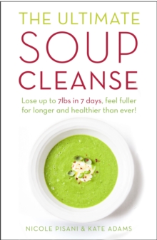 The Ultimate Soup Cleanse : The delicious and filling detox cleanse from the authors of MAGIC SOUP