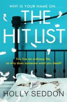 The Hit List : You live an ordinary life, so why does someone want you dead?