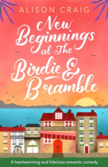 New Beginnings at The Birdie and Bramble : The most hilarious and feel-good romance you ll read this year!