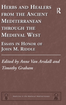 Herbs and Healers from the Ancient Mediterranean through the Medieval West : Essays in Honor of John M. Riddle