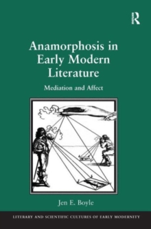 Anamorphosis in Early Modern Literature : Mediation and Affect