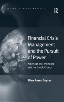 Financial Crisis Management and the Pursuit of Power : American Pre-eminence and the Credit Crunch