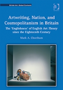 Artwriting, Nation, and Cosmopolitanism in Britain : The 'Englishness' of English Art Theory since the Eighteenth Century