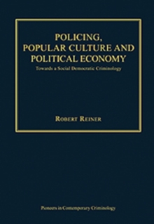 Policing, Popular Culture and Political Economy : Towards a Social Democratic Criminology