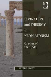 Divination and Theurgy in Neoplatonism : Oracles of the Gods