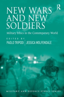 New Wars and New Soldiers : Military Ethics in the Contemporary World