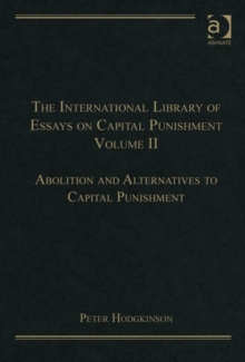 The International Library of Essays on Capital Punishment, Volume 2 : Abolition and Alternatives to Capital Punishment