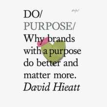 Do Purpose : Why brands with a purpose do better and matter more