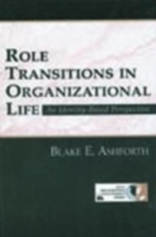Role Transitions in Organizational Life : An Identity-based Perspective