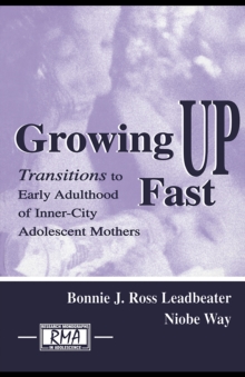 Growing Up Fast : Transitions To Early Adulthood of Inner-city Adolescent Mothers