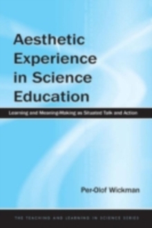Aesthetic Experience in Science Education : Learning and Meaning-Making as Situated Talk and Action