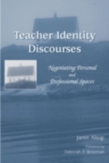 Teacher Identity Discourses : Negotiating Personal and Professional Spaces