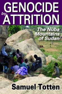 Genocide by Attrition : The Nuba Mountains of Sudan