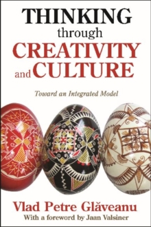 Thinking Through Creativity and Culture : Toward an Integrated Model