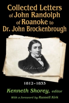 Collected Letters of John Randolph of Roanoke to Dr. John Brockenbrough : 1812-1833