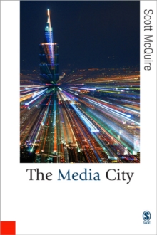 The Media City : Media, Architecture and Urban Space