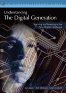 Understanding the Digital Generation : Teaching and Learning in the New Digital Landscape