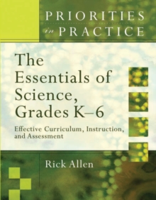 The Essentials of Science, Grades K-6 : Effective Curriculum, Instruction, and Assessment