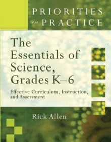 The Essentials of Science, Grades K-6 : Effective Curriculum, Instruction, and Assessment (Priorities in Practice)