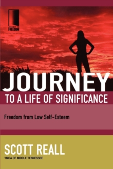 Journey to a Life of Significance : Freedom from Low Self-Esteem
