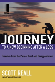 Journey to a New Beginning after Loss : Freedom from the Pain of Grief and Disappointment