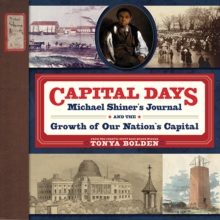 Capital Days : Michael Shiner's Journal and the Growth of Our Nation's Capital