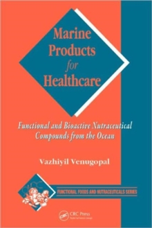 Marine Products for Healthcare : Functional and Bioactive Nutraceutical Compounds from the Ocean