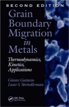 Grain Boundary Migration in Metals : Thermodynamics, Kinetics, Applications, Second Edition