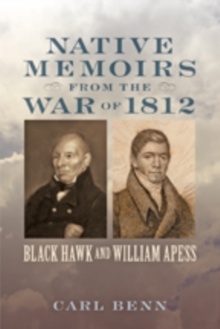 Native Memoirs from the War of 1812 : Black Hawk and William Apess
