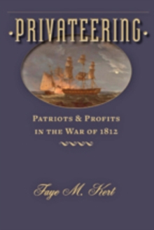 Privateering : Patriots and Profits in the War of 1812