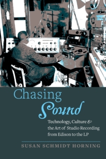 Chasing Sound : Technology, Culture, and the Art of Studio Recording from Edison to the LP
