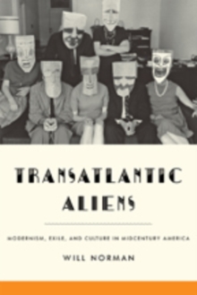Transatlantic Aliens : Modernism, Exile, and Culture in Midcentury America